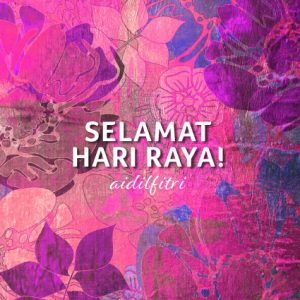 Hari Raya, Season’s Greetings, Selamat Hari Raya Aidilfitri