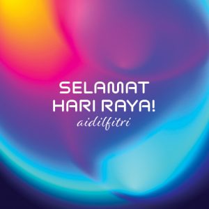 Hari Raya, Season’s Greetings, Selamat Hari Raya Aidilfitri